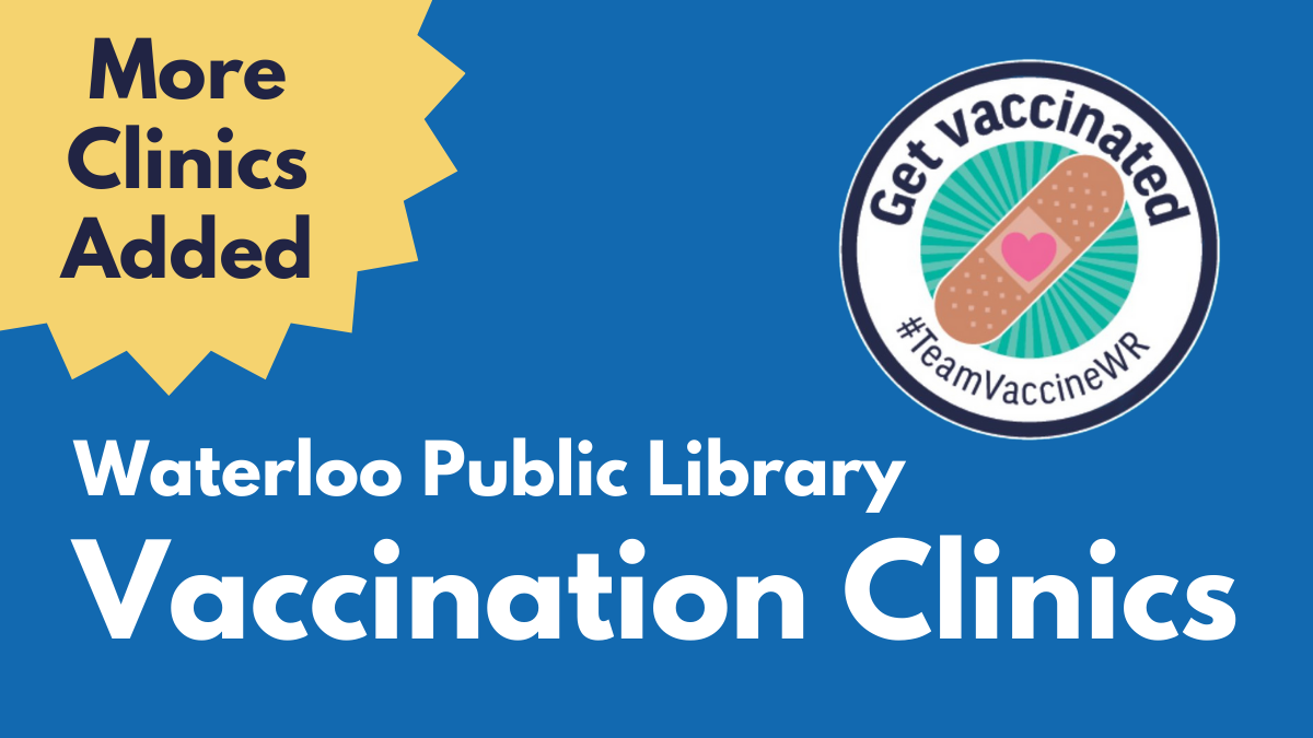 Waterloo Public Library Vaccination Clinics. More Clinics Added! Get Vaccinated #TeamVaccineWR